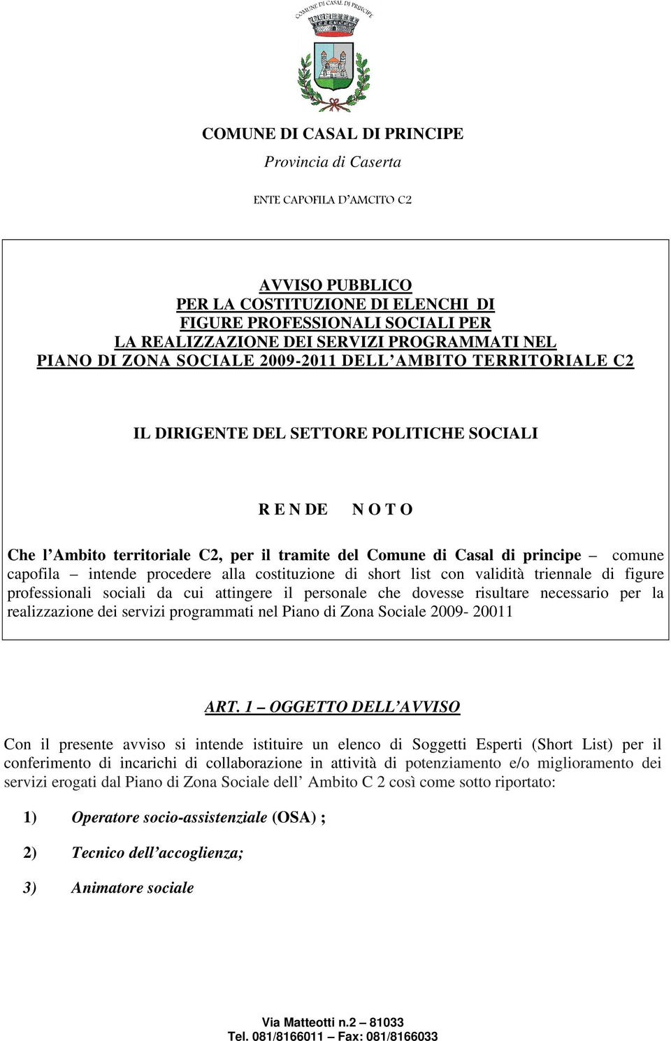 con validità triennale di figure professionali sociali da cui attingere il personale che dovesse risultare necessario per la realizzazione dei servizi programmati nel Piano di Zona Sociale 2009-20011