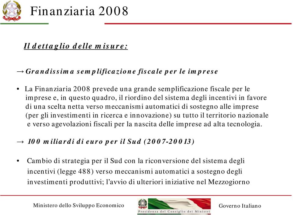 tutto il territorio nazionale e verso agevolazioni fiscali per la nascita delle imprese ad alta tecnologia.