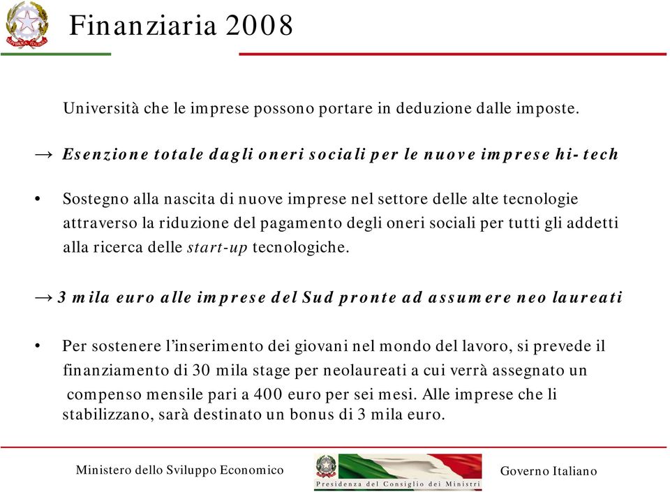 del pagamento degli oneri sociali per tutti gli addetti alla ricerca delle start-up tecnologiche.