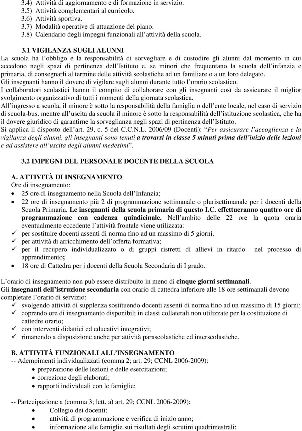 frequentano la scuola dell infanzia e primaria, di consegnarli al termine delle attività scolastiche ad un familiare o a un loro delegato.