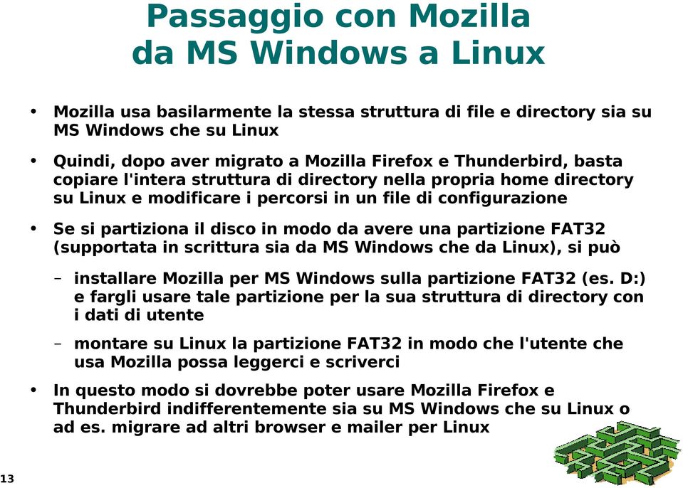 FAT32 (supportata in scrittura sia da MS Windows che da Linux), si può installare Mozilla per MS Windows sulla partizione FAT32 (es.