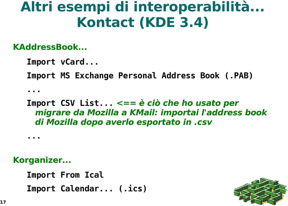 .. <== è ciò che ho usato per migrare da Mozilla a KMail: importai l'address book di