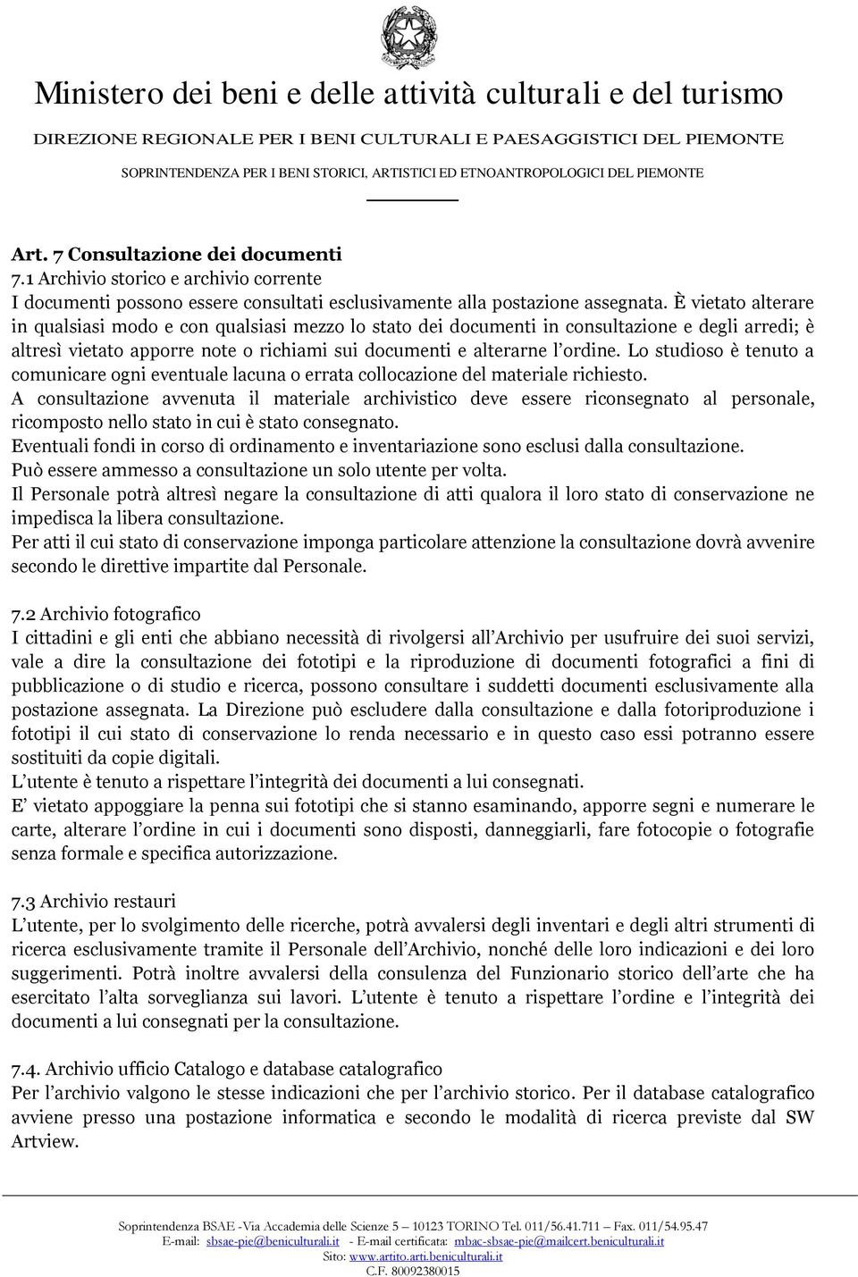 Lo studioso è tenuto a comunicare ogni eventuale lacuna o errata collocazione del materiale richiesto.