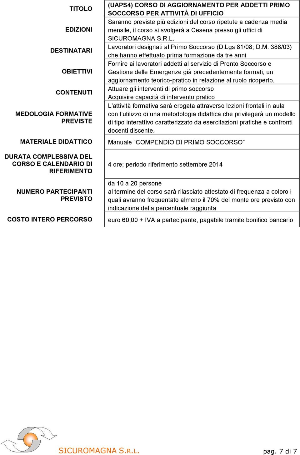 SOCCORSO PER ATTIVITÀ DI UFFICIO mensile, il corso si svolgerà a Cesena presso gli uffici di Lavoratori designati al Primo Soccorso (D.Lgs 81/08; D.M.