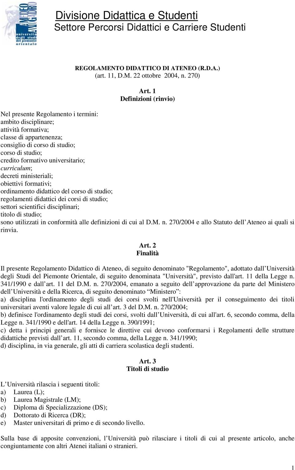 universitario; curriculum; decreti ministeriali; obiettivi formativi; ordinamento didattico del corso di studio; regolamenti didattici dei corsi di studio; settori scientifici disciplinari; titolo di