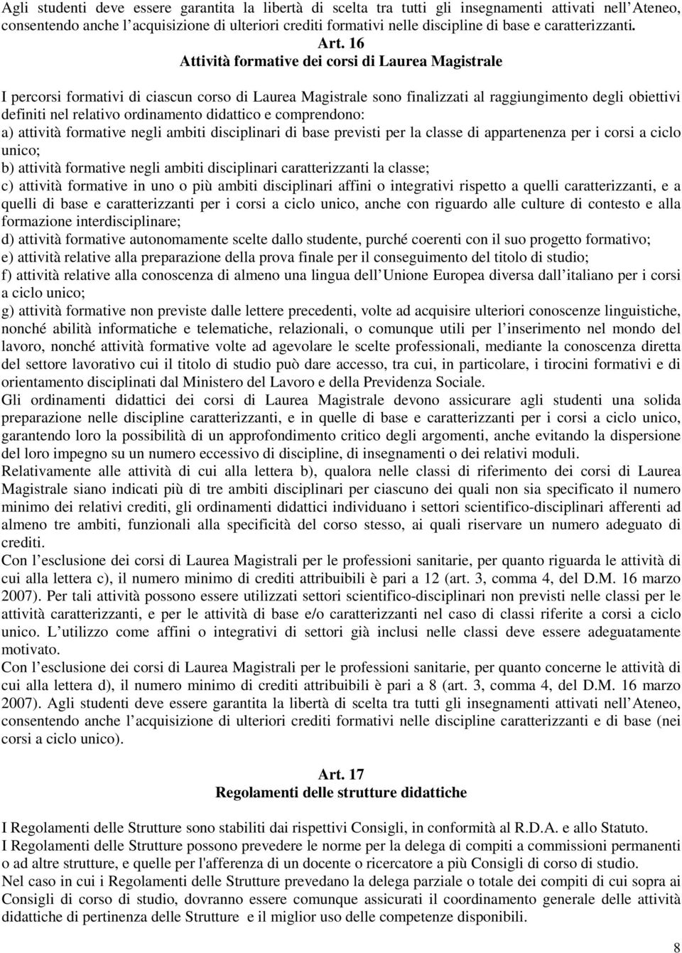 16 Attività formative dei corsi di Laurea Magistrale I percorsi formativi di ciascun corso di Laurea Magistrale sono finalizzati al raggiungimento degli obiettivi definiti nel relativo ordinamento