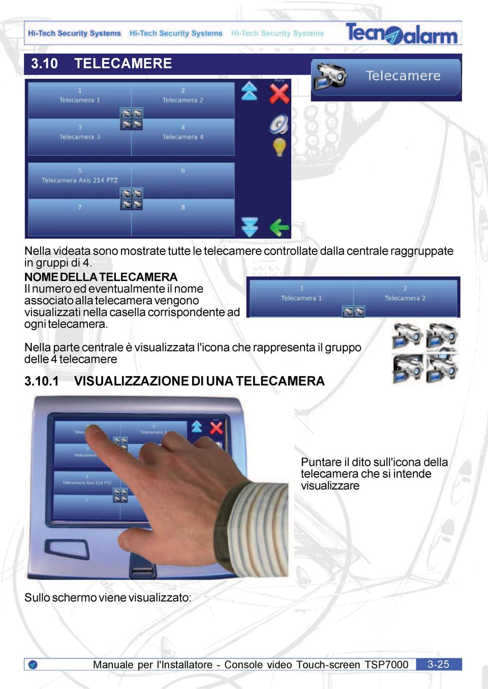 ogni telecamera. Nella parte centrale è visualizzata l'icona che rappresenta il gruppo delle 4 telecamere 3.10.