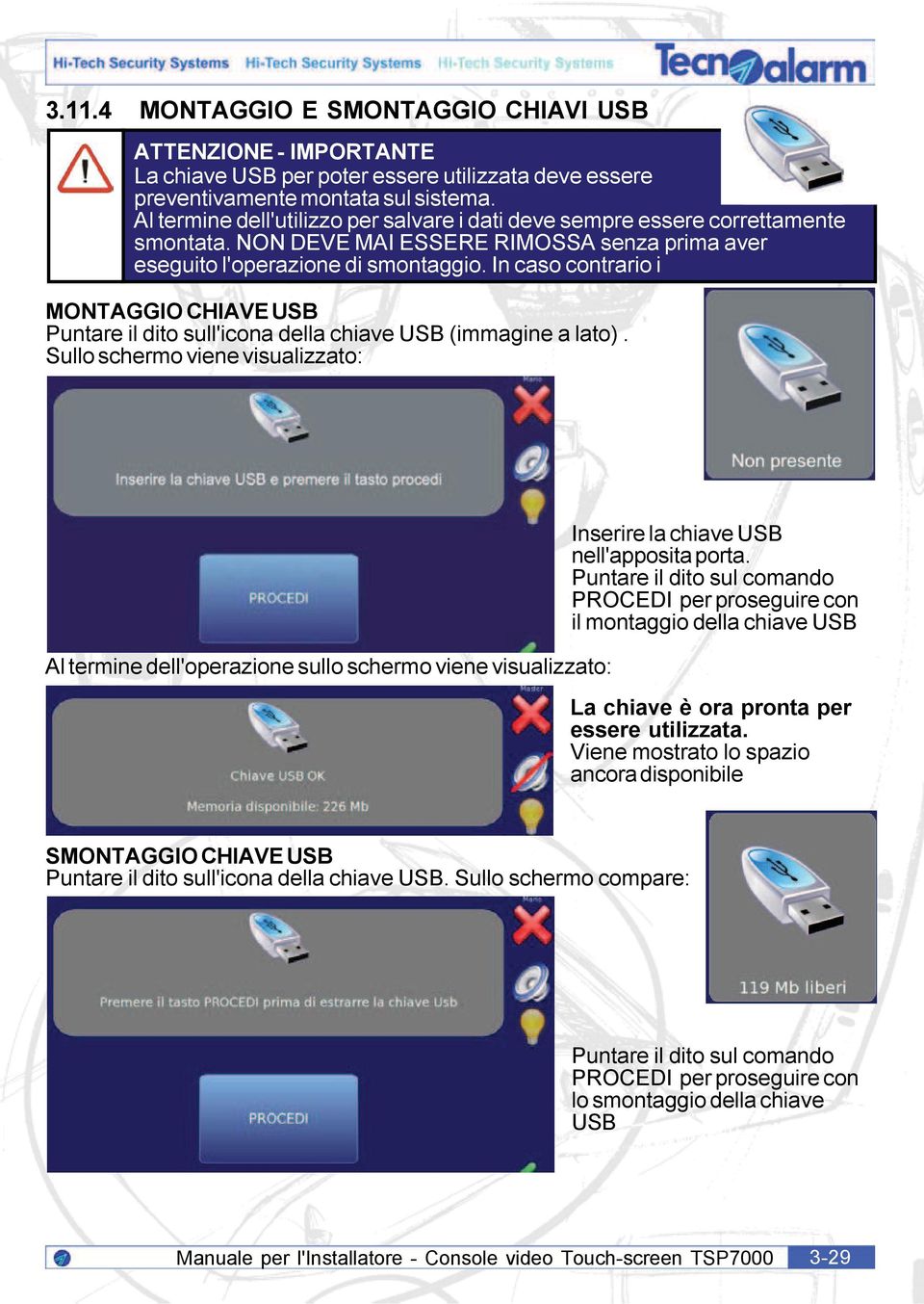 In caso contrario i MONTAGGIO CHIAVE USB Puntare il dito sull'icona della chiave USB (immagine a lato).