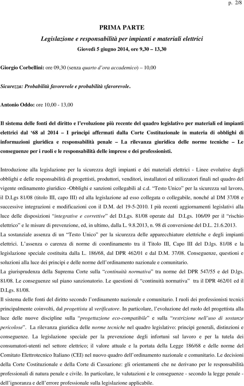 Antonio Oddo: ore 10,00-13,00 Il sistema delle fonti del diritto e l evoluzione più recente del quadro legislativo per materiali ed impianti elettrici dal 68 al 2014 I principi affermati dalla Corte