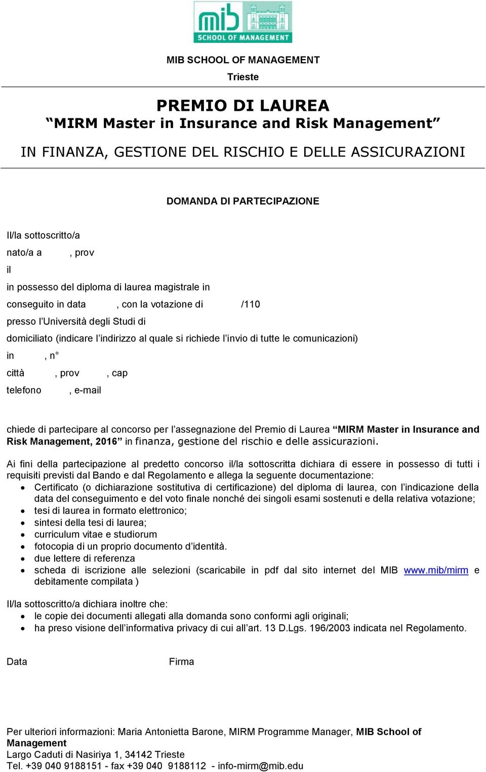 richiede l invio di tutte le comunicazioni) in, n città, prov, cap telefono, e-mail chiede di partecipare al concorso per l assegnazione del Premio di Laurea MIRM Master in Insurance and Risk