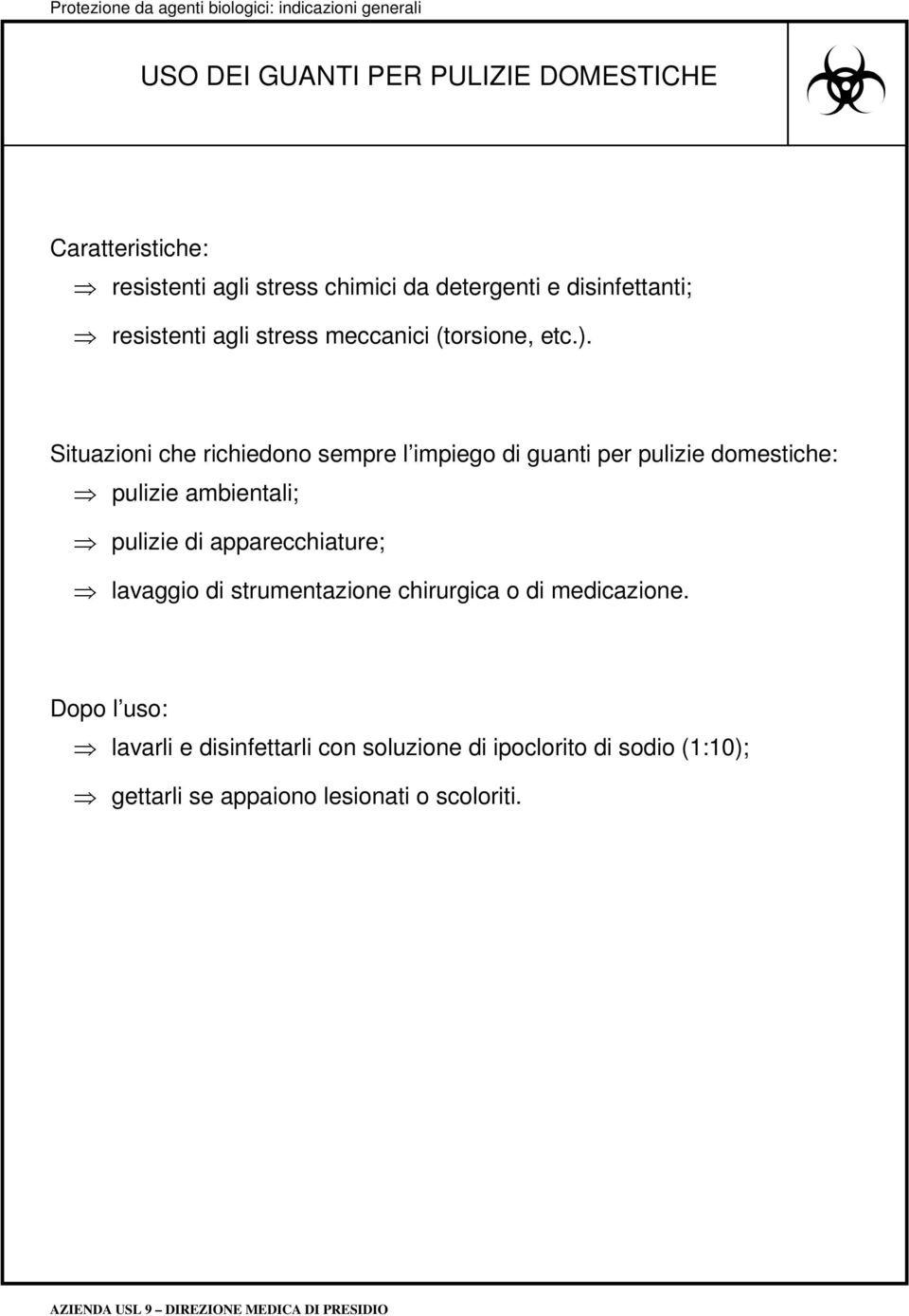 Situazioni che richiedono sempre l impiego di guanti per pulizie domestiche: pulizie ambientali; pulizie di