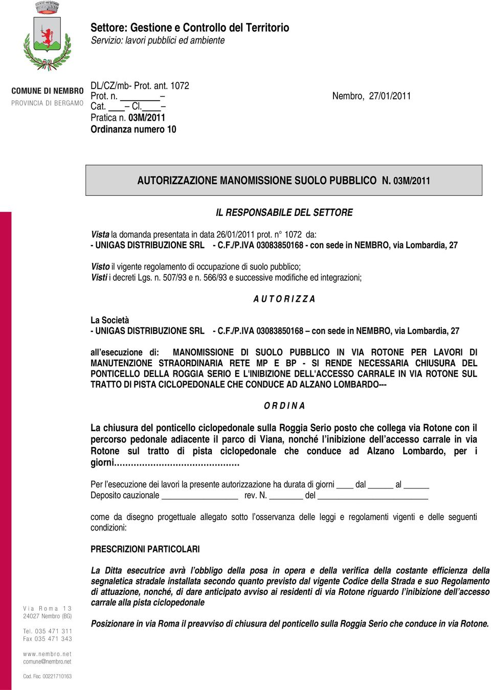 IVA 03083850168 - con sede in NEMBRO, via Lombardia, 27 Visto il vigente regolamento di occupazione di suolo pubblico; Visti i decreti Lgs. n. 507/93 e n.