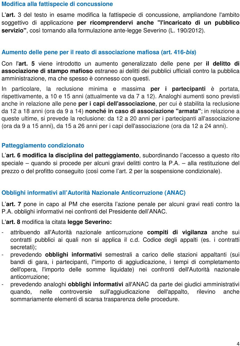 formulazione ante-legge Severino (L. 190/2012). Aumento delle pene per il reato di associazione mafiosa (art. 416-bis) Con l'art.