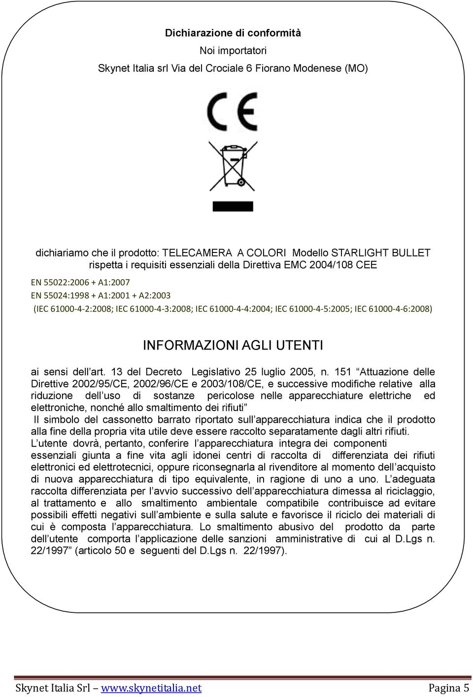 61000-4-6:2008) INFORMAZIONI AGLI UTENTI ai sensi dell art. 13 del Decreto Legislativo 25 luglio 2005, n.