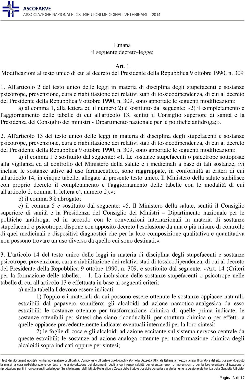 All'articolo 2 del testo unico delle leggi in materia di disciplina degli stupefacenti e sostanze del Presidente della Repubblica 9 ottobre 1990, n.