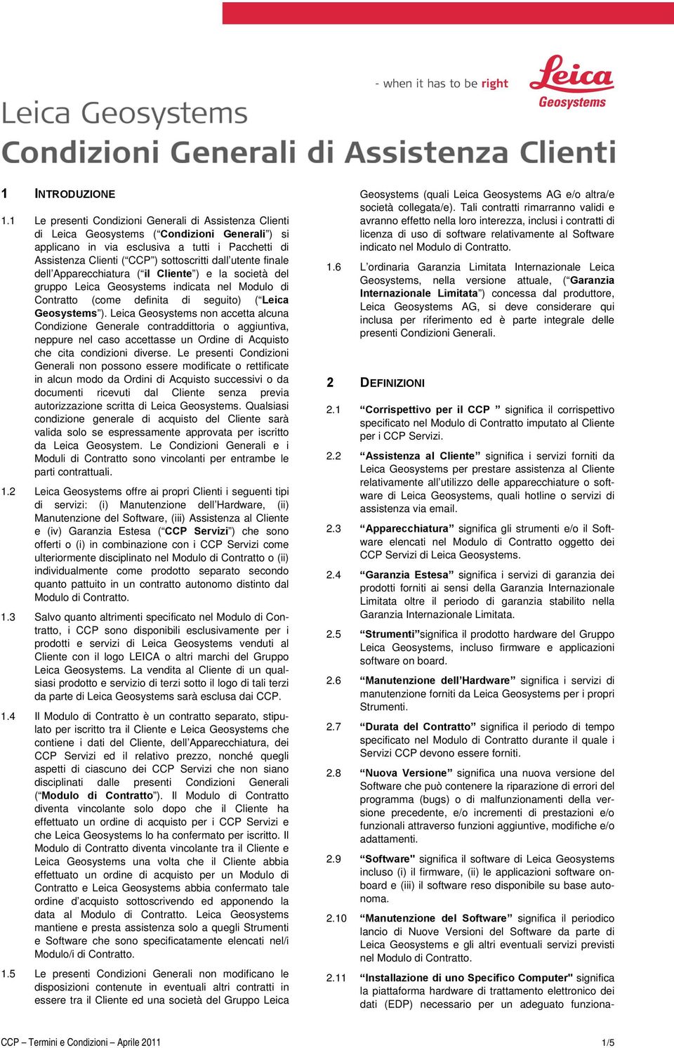 utente finale dell Apparecchiatura ( il Cliente ) e la società del gruppo Leica Geosystems indicata nel Modulo di Contratto (come definita di seguito) ( Leica Geosystems ).