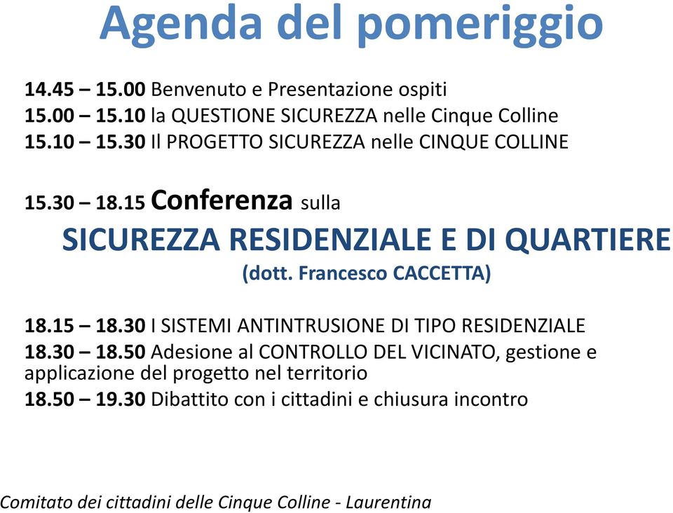 Francesco CACCETTA) 18.15 18.30 I SISTEMI ANTINTRUSIONE DI TIPO RESIDENZIALE 18.30 18.