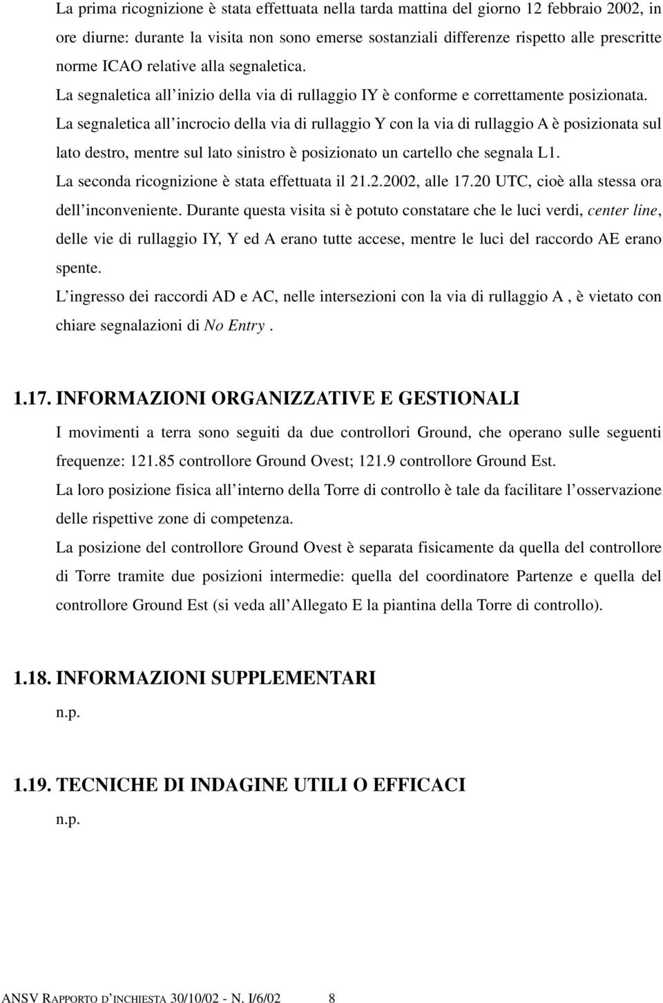 La segnaletica all incrocio della via di rullaggio Y con la via di rullaggio A è posizionata sul lato destro, mentre sul lato sinistro è posizionato un cartello che segnala L1.