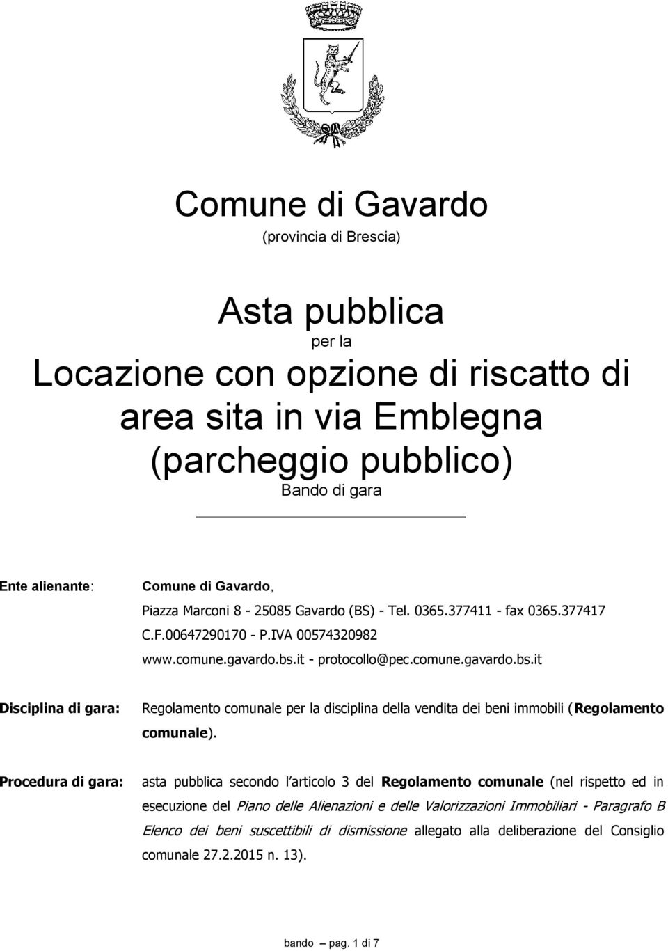 it - protocollo@pec.comune.gavardo.bs.it Disciplina di gara: Regolamento comunale per la disciplina della vendita dei beni immobili (Regolamento comunale).