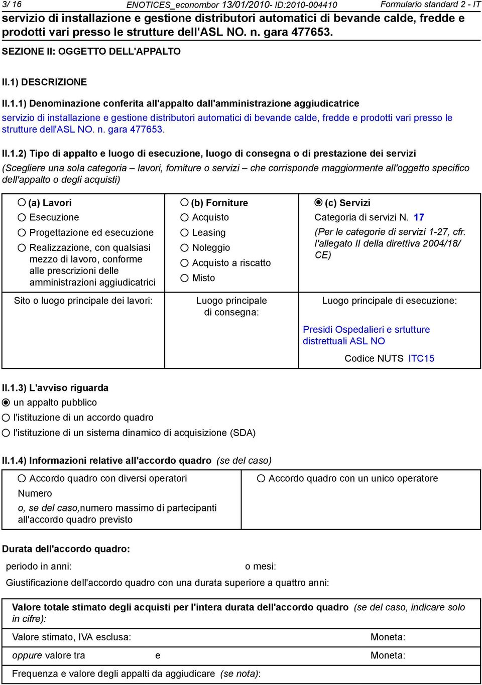 2) Tipo di appalto e luogo di esecuzione, luogo di consegna o di prestazione dei servizi (Scegliere una sola categoria lavori, forniture o servizi che corrisponde maggiormente all'oggetto specifico