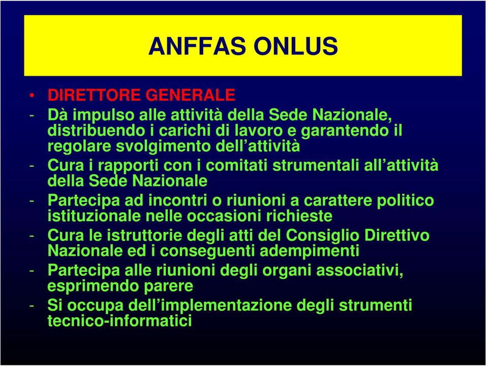 politico istituzionale nelle occasioni richieste - Cura le istruttorie degli atti del Consiglio Direttivo Nazionale ed i conseguenti