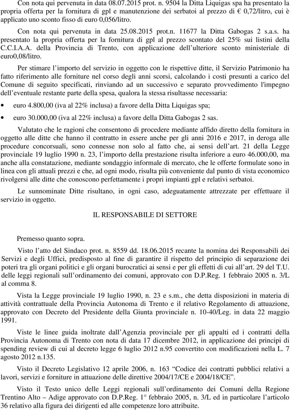 A. della Provincia di Trento, con applicazione dell ulteriore sconto ministeriale di euro0,08/litro.