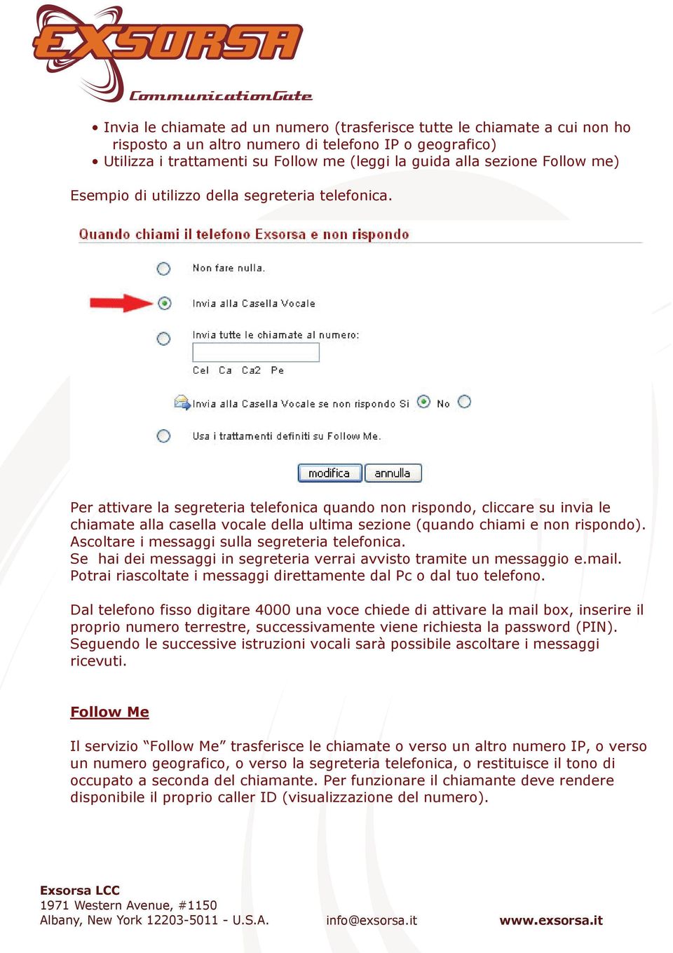 Per attivare la segreteria telefonica quando non rispondo, cliccare su invia le chiamate alla casella vocale della ultima sezione (quando chiami e non rispondo).