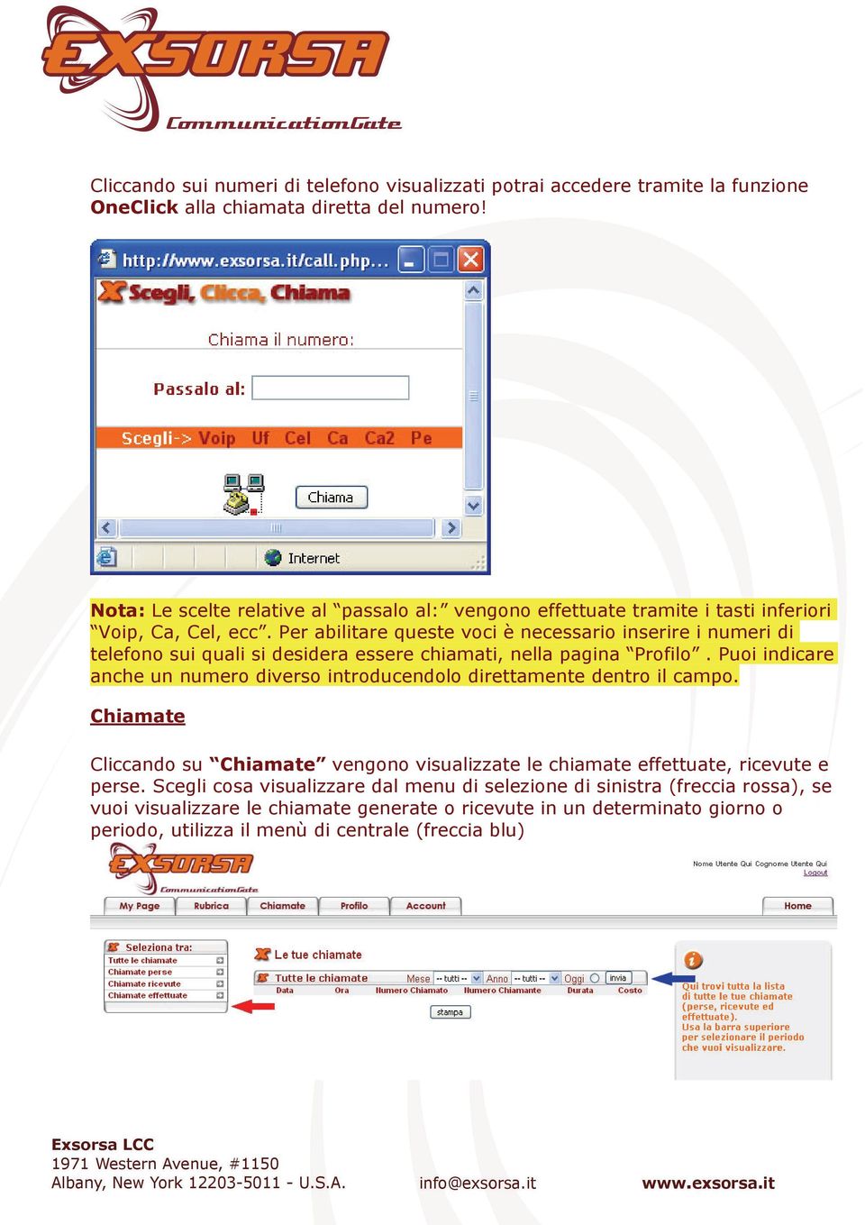 Per abilitare queste voci è necessario inserire i numeri di telefono sui quali si desidera essere chiamati, nella pagina Profilo.