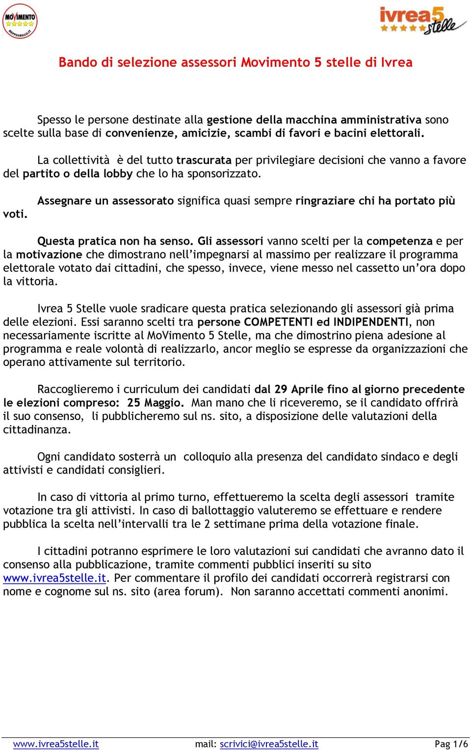 Assegnare un assessorato significa quasi sempre ringraziare chi ha portato più Questa pratica non ha senso.