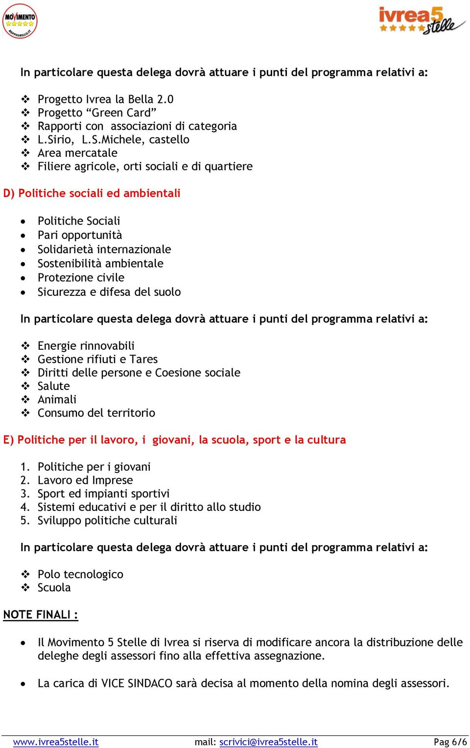 Michele, castello Area mercatale Filiere agricole, orti sociali e di quartiere D) Politiche sociali ed ambientali Politiche Sociali Pari opportunità Solidarietà internazionale Sostenibilità