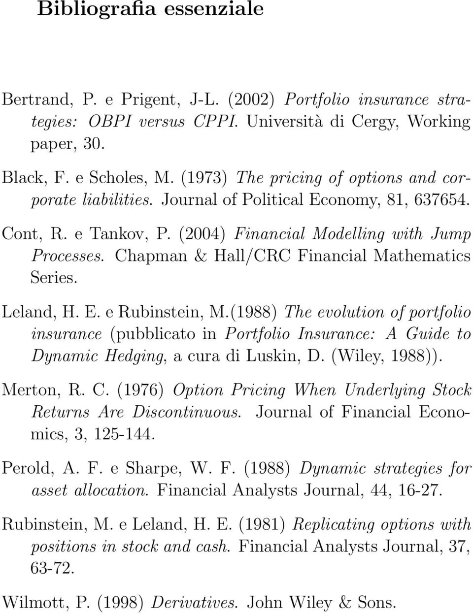 Chapman & Hall/CRC Financial Mathematics Series. Leland, H. E. e Rubinstein, M.