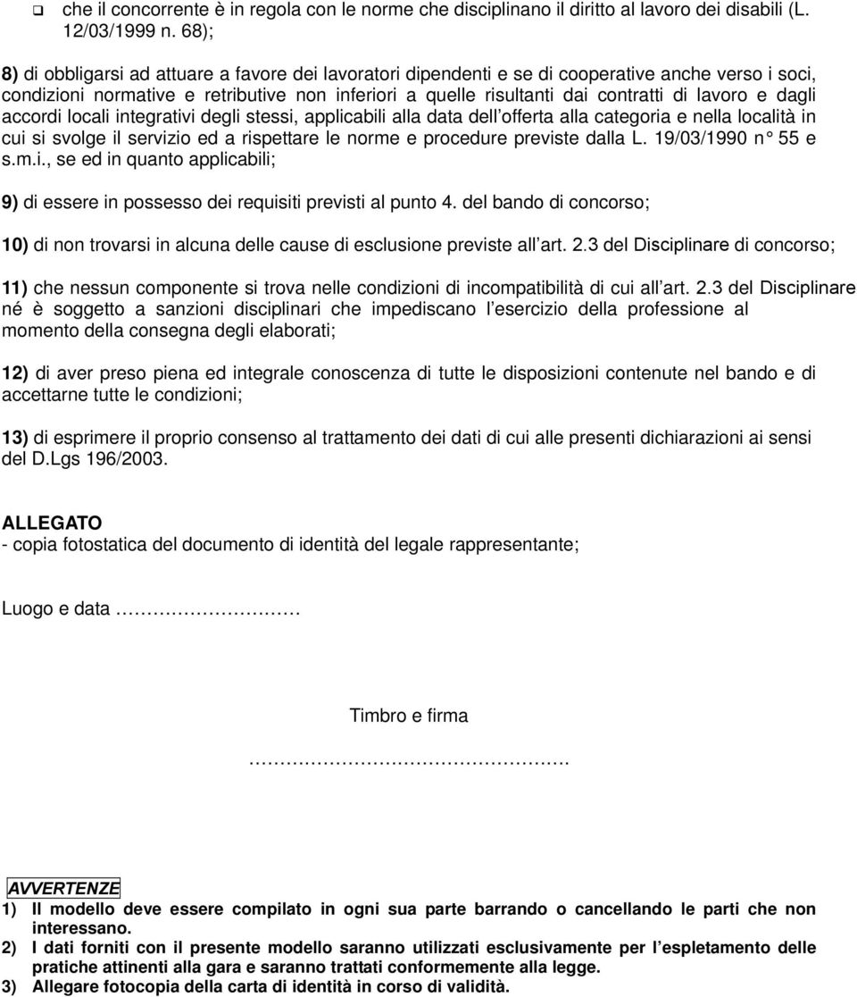 lavoro e dagli accordi locali integrativi degli stessi, applicabili alla data dell offerta alla categoria e nella località in cui si svolge il servizio ed a rispettare le norme e procedure previste