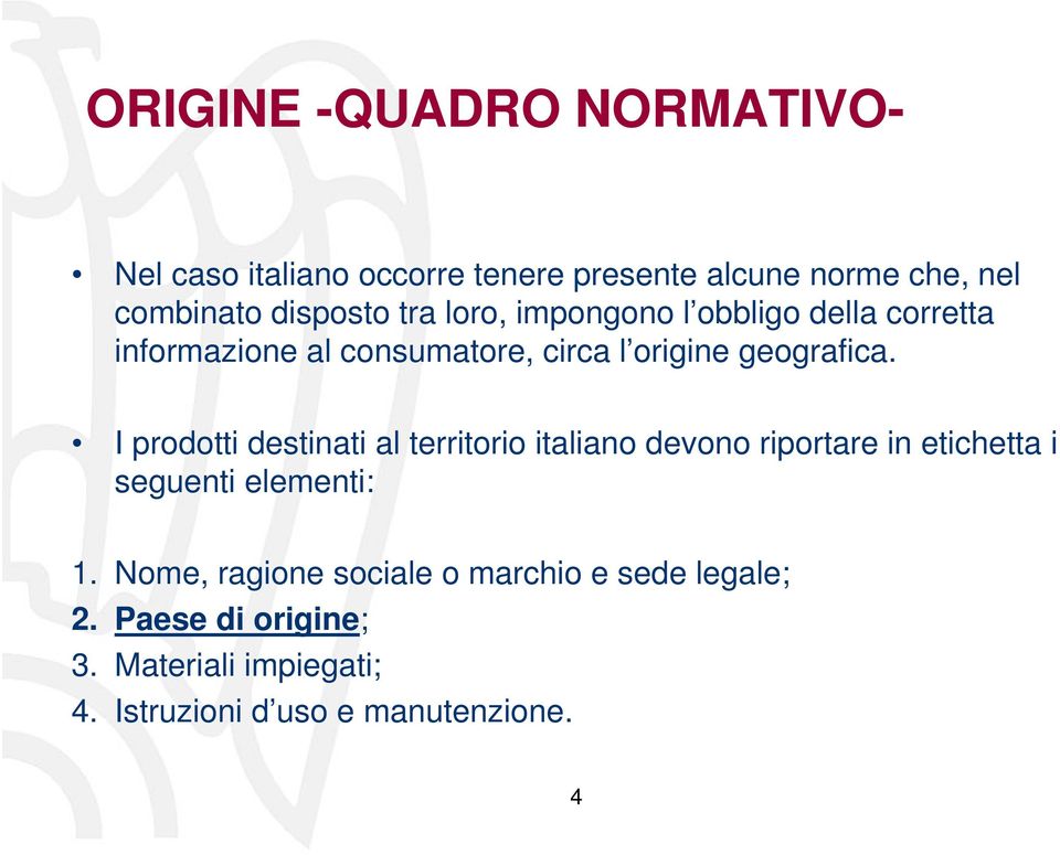 I prodotti destinati al territorio italiano devono riportare in etichetta i seguenti elementi: 1.