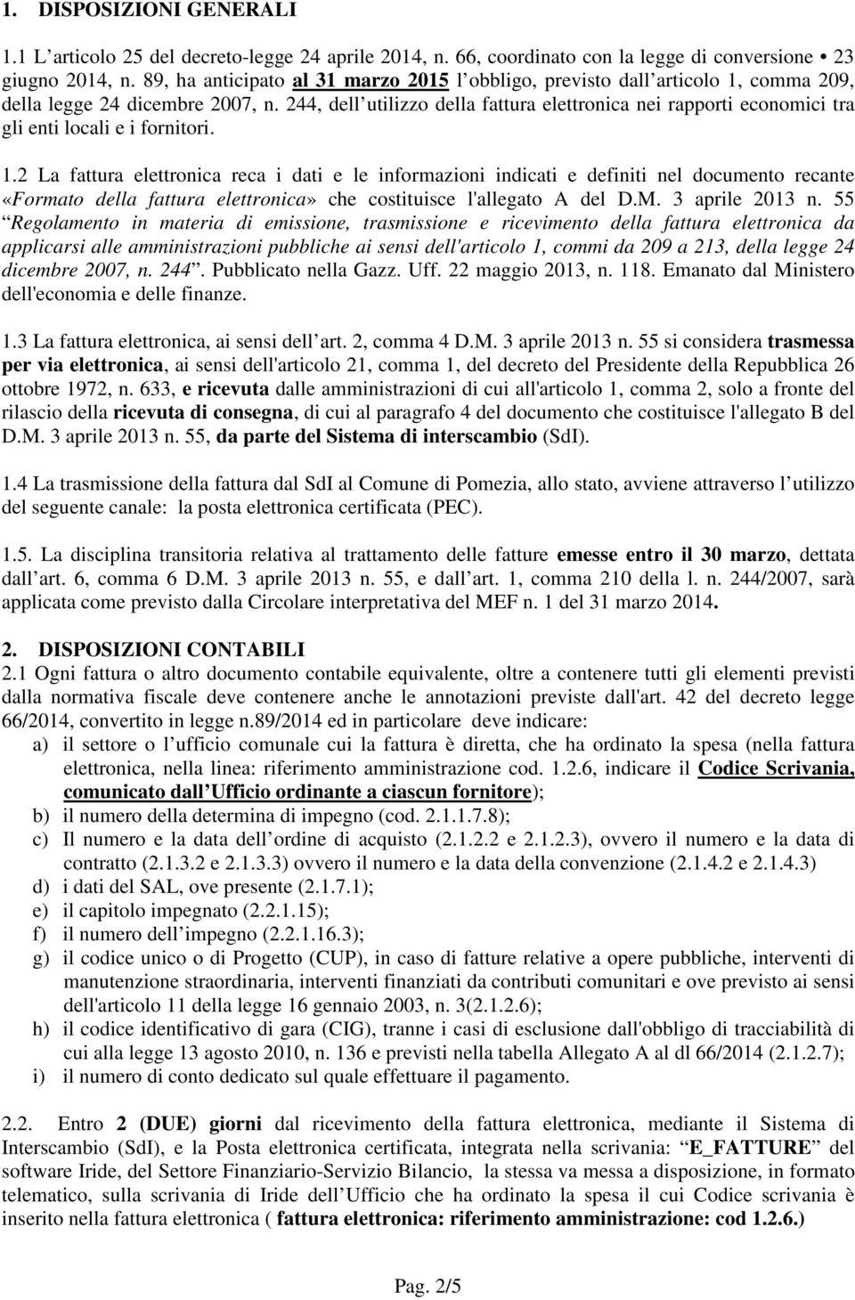 244, dell utilizzo della fattura elettronica nei rapporti economici tra gli enti locali e i fornitori. 1.