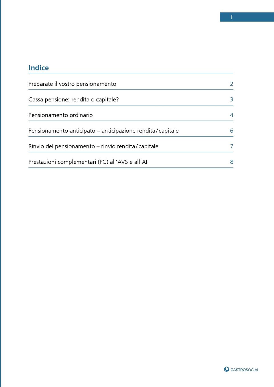 3 Pensionamento ordinario 4 Pensionamento anticipato anticipazione