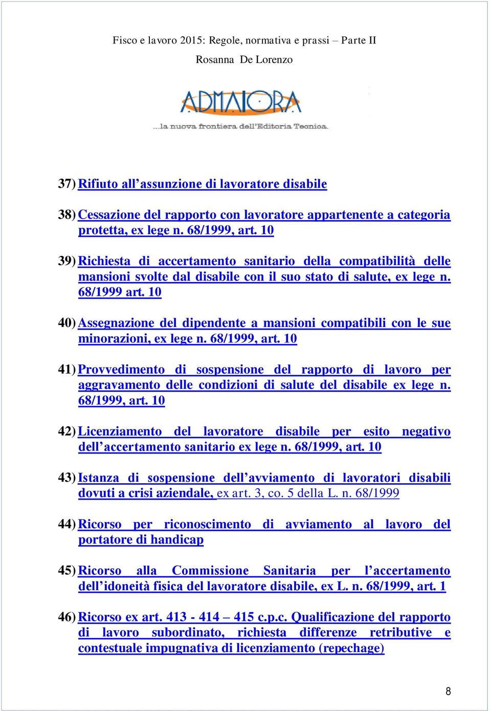 10 40) Assegnazione del dipendente a mansioni compatibili con le sue minorazioni, ex lege n. 68/1999, art.