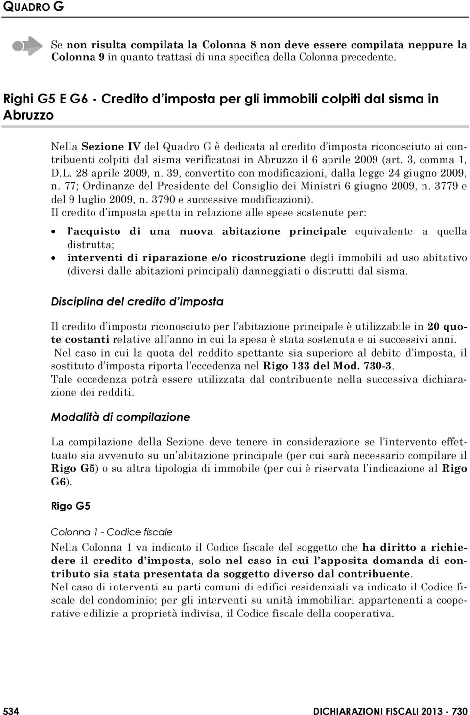 verificatosi in Abruzzo il 6 aprile 2009 (art. 3, comma 1, D.L. 28 aprile 2009, n. 39, convertito con modificazioni, dalla legge 24 giugno 2009, n.