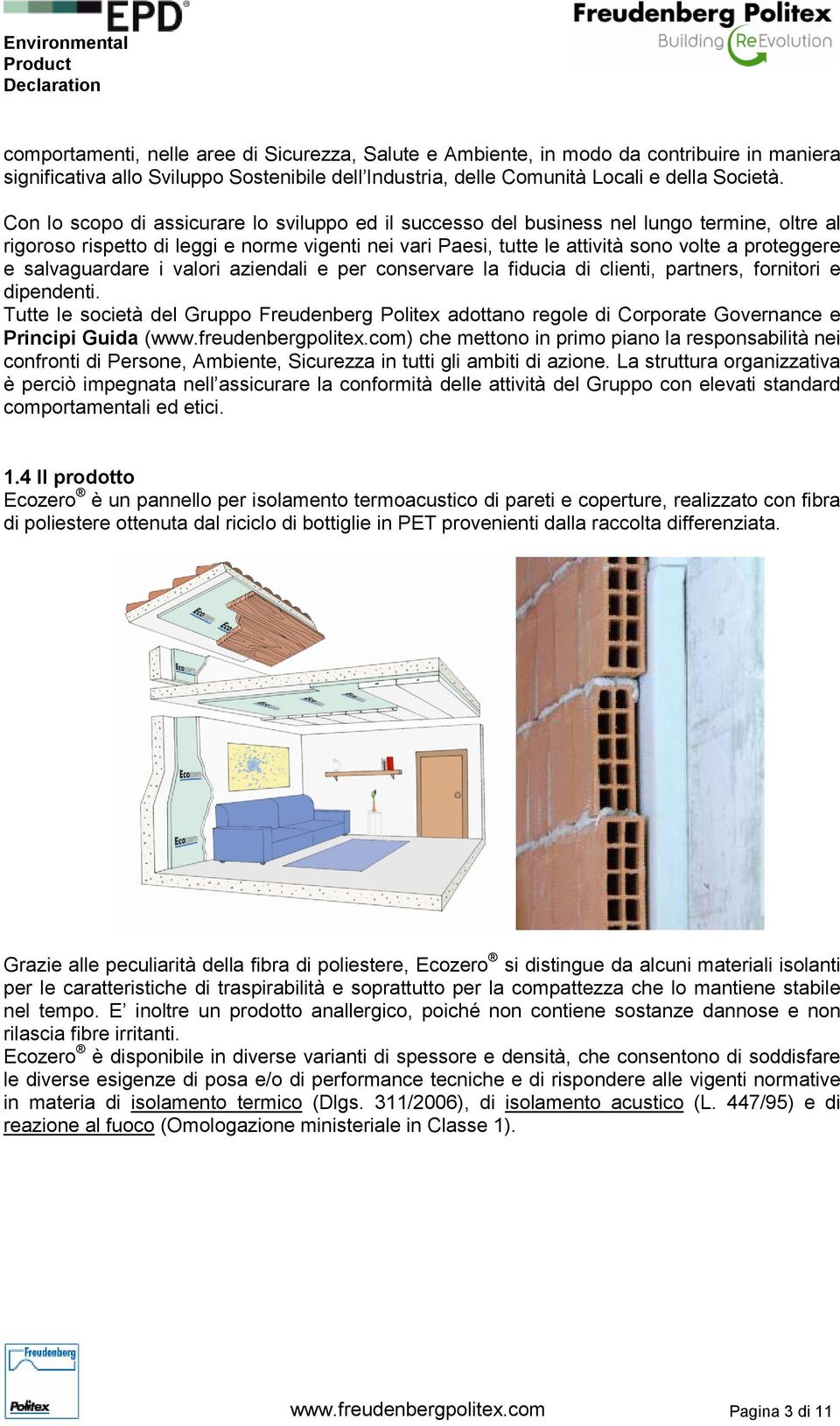 salvaguardare i valori aziendali e per conservare la fiducia di clienti, partners, fornitori e dipendenti.