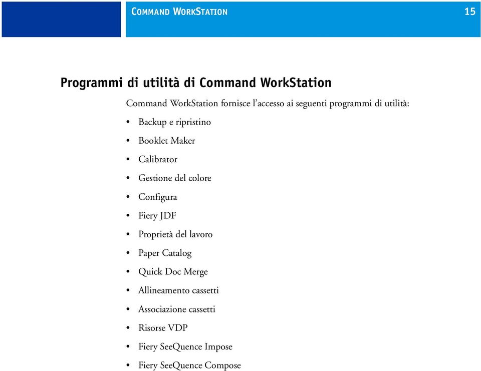 Calibrator Gestione del colore Configura Fiery JDF Proprietà del lavoro Paper Catalog Quick