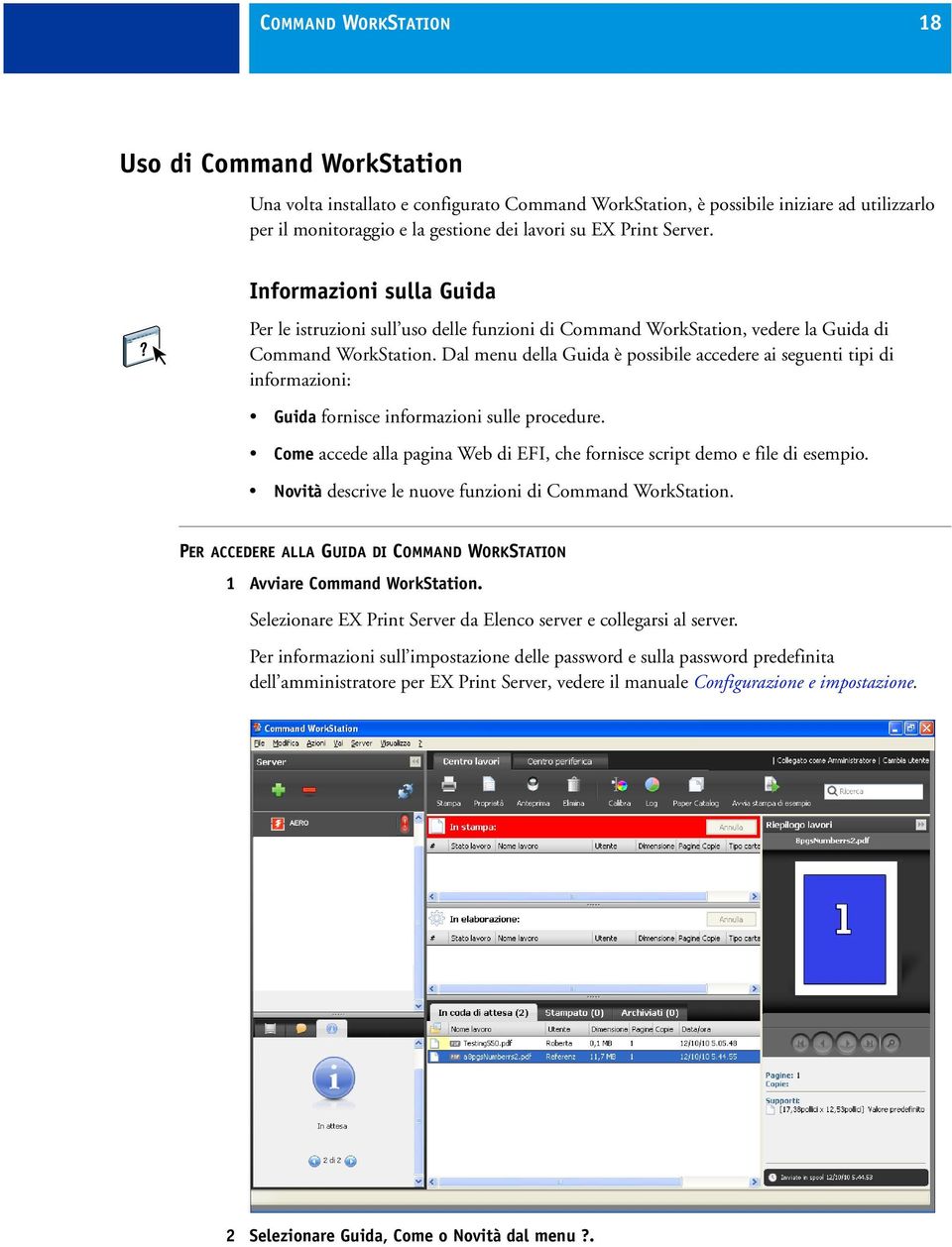 Dal menu della Guida è possibile accedere ai seguenti tipi di informazioni: Guida fornisce informazioni sulle procedure. Come accede alla pagina Web di EFI, che fornisce script demo e file di esempio.