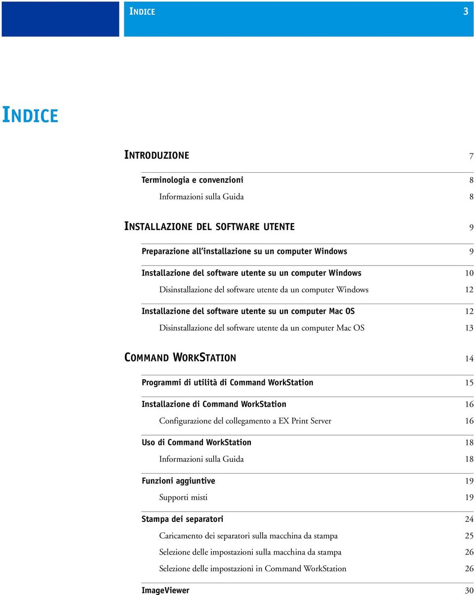 utente da un computer Mac OS 13 COMMAND WORKSTATION 14 Programmi di utilità di Command WorkStation 15 Installazione di Command WorkStation 16 Configurazione del collegamento a EX Print Server 16 Uso