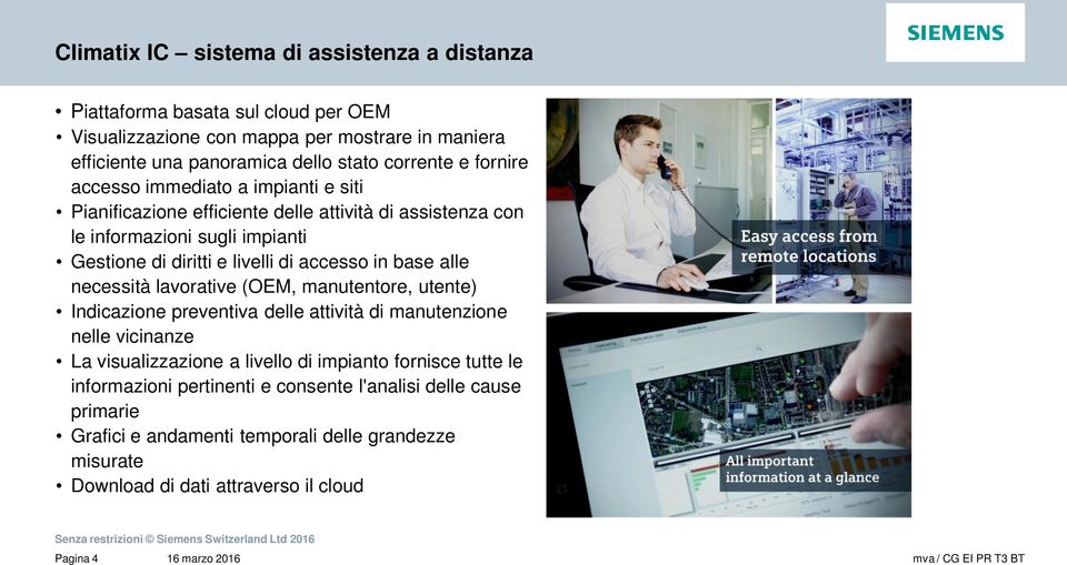 accesso in base alle necessità lavorative (OEM, manutentore, utente) Indicazione preventiva delle attività di manutenzione nelle vicinanze La visualizzazione a livello di