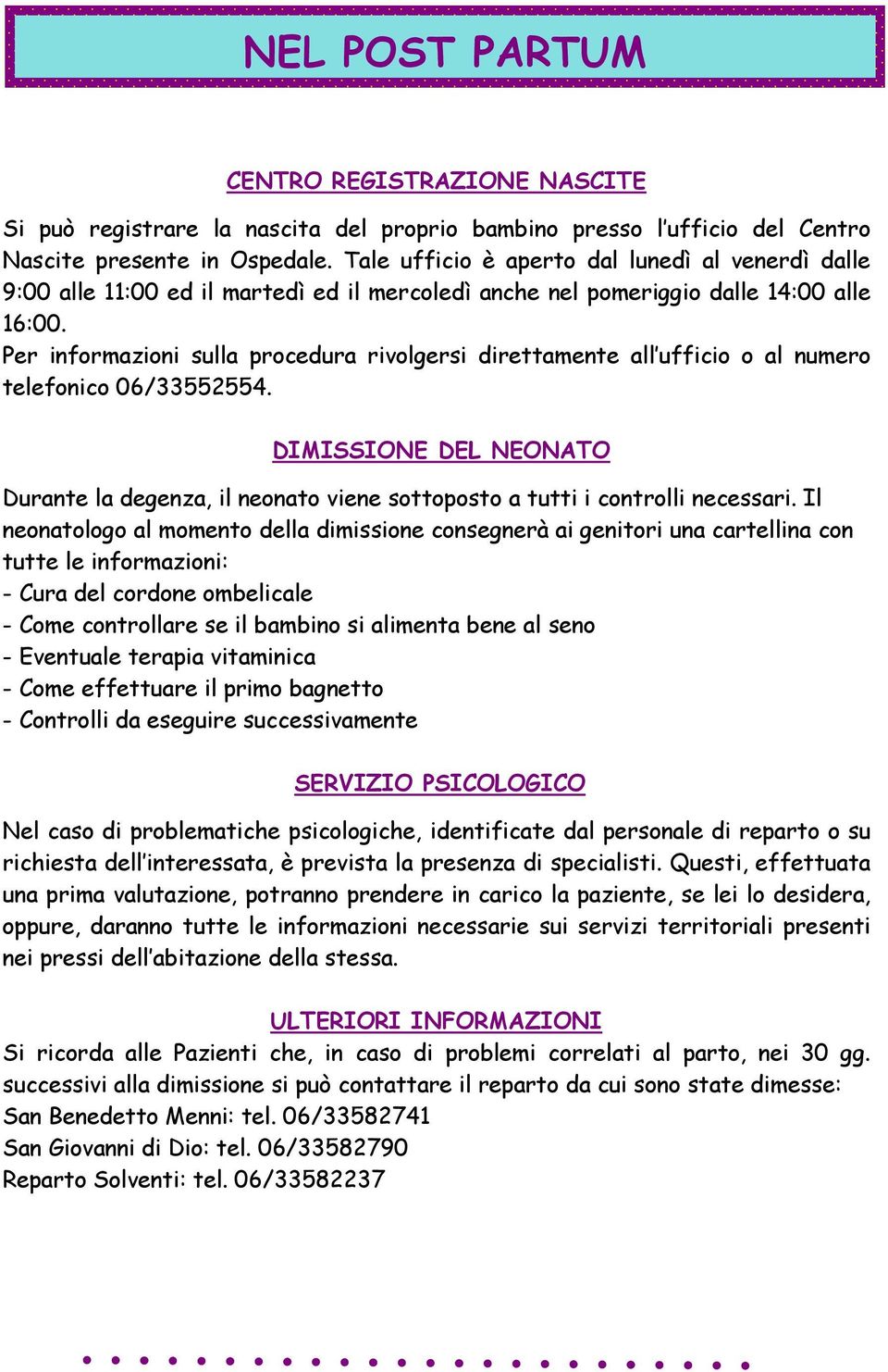 Per informazioni sulla procedura rivolgersi direttamente all ufficio o al numero telefonico 06/33552554.