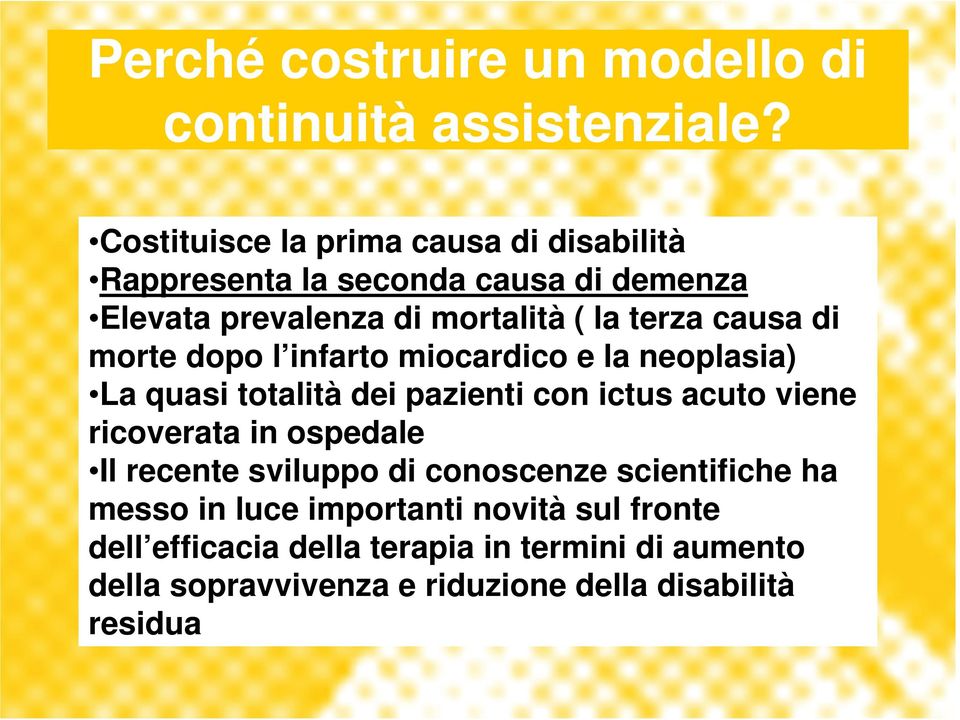 causa di morte dopo l infarto miocardico e la neoplasia) La quasi totalità dei pazienti con ictus acuto viene ricoverata in