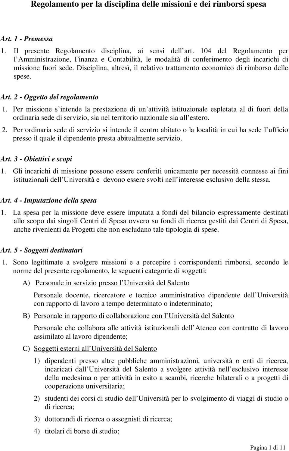 Disciplina, altresì, il relativo trattamento economico di rimborso delle spese. Art. 2 - Oggetto del regolamento 1.