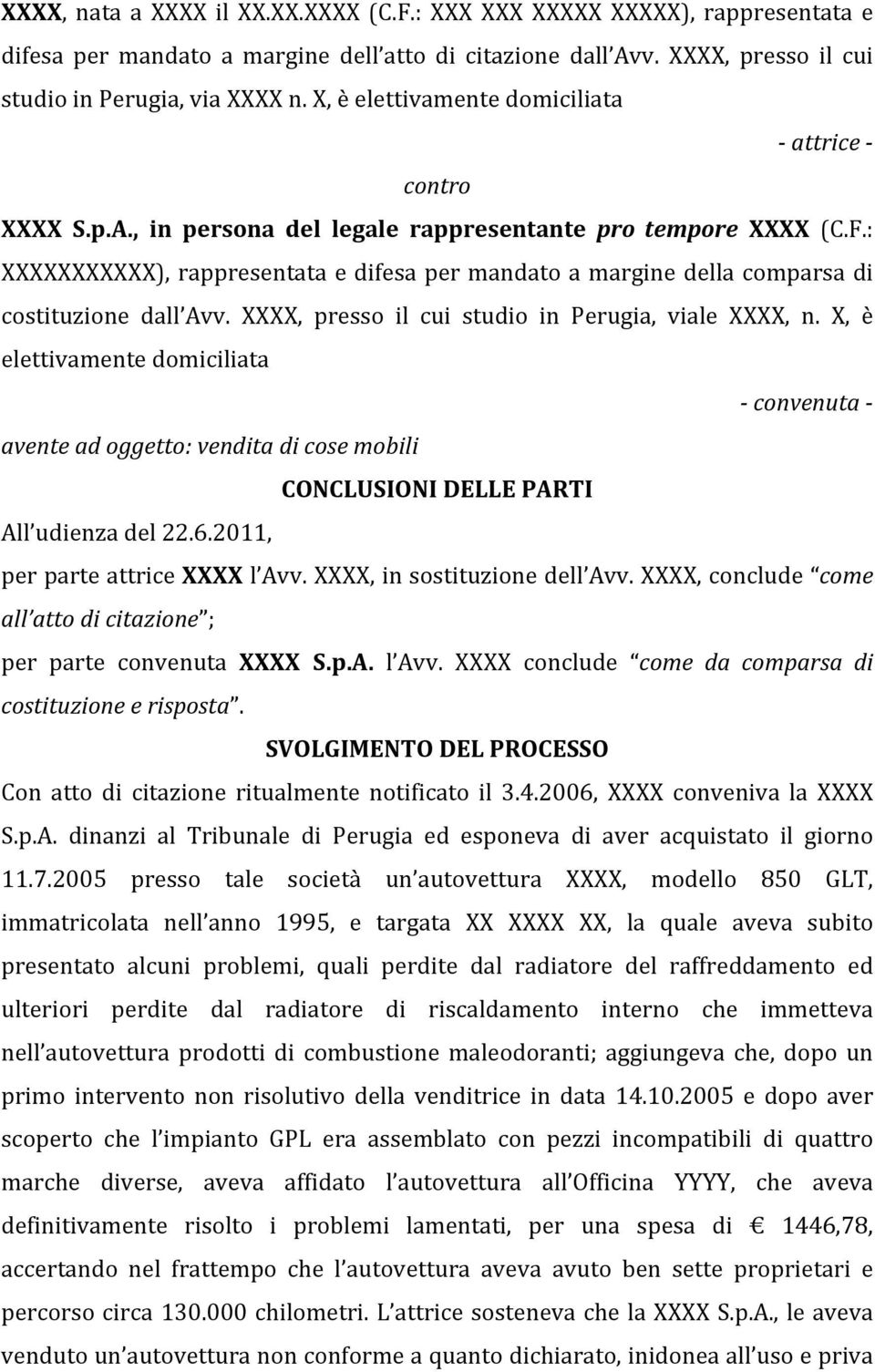 : XXXXXXXXXXX), rappresentata e difesa per mandato a margine della comparsa di costituzione dall Avv. XXXX, presso il cui studio in Perugia, viale XXXX, n.