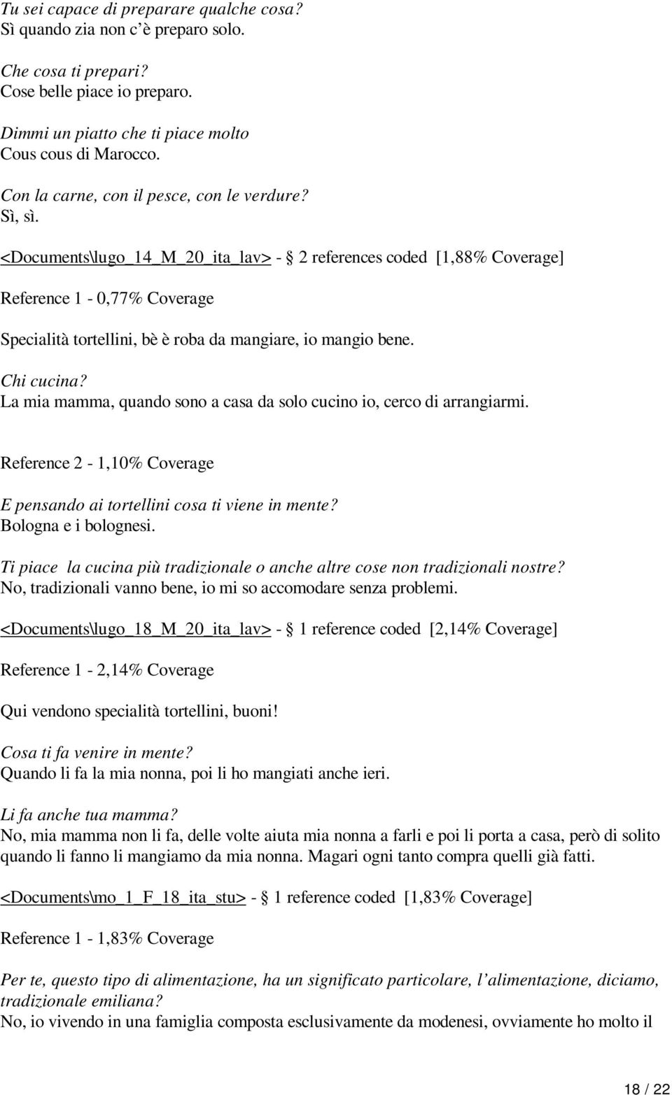 <Documents\lugo_14_M_20_ita_lav> - 2 references coded [1,88% Coverage] Reference 1-0,77% Coverage Specialità tortellini, bè è roba da mangiare, io mangio bene. Chi cucina?