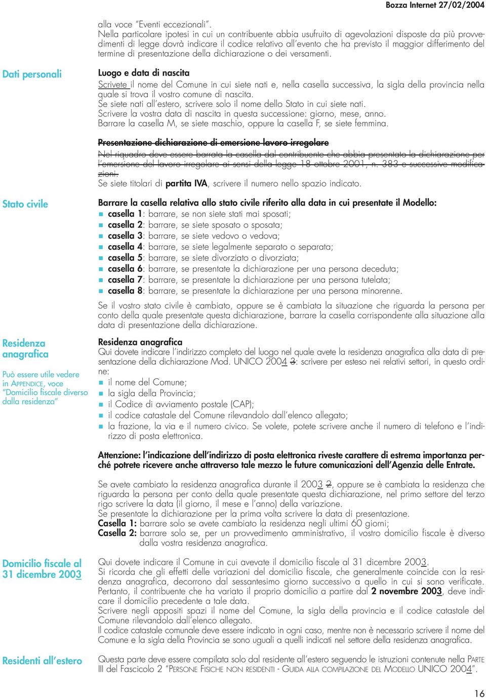 differimento del termine di presentazione della dichiarazione o dei versamenti.