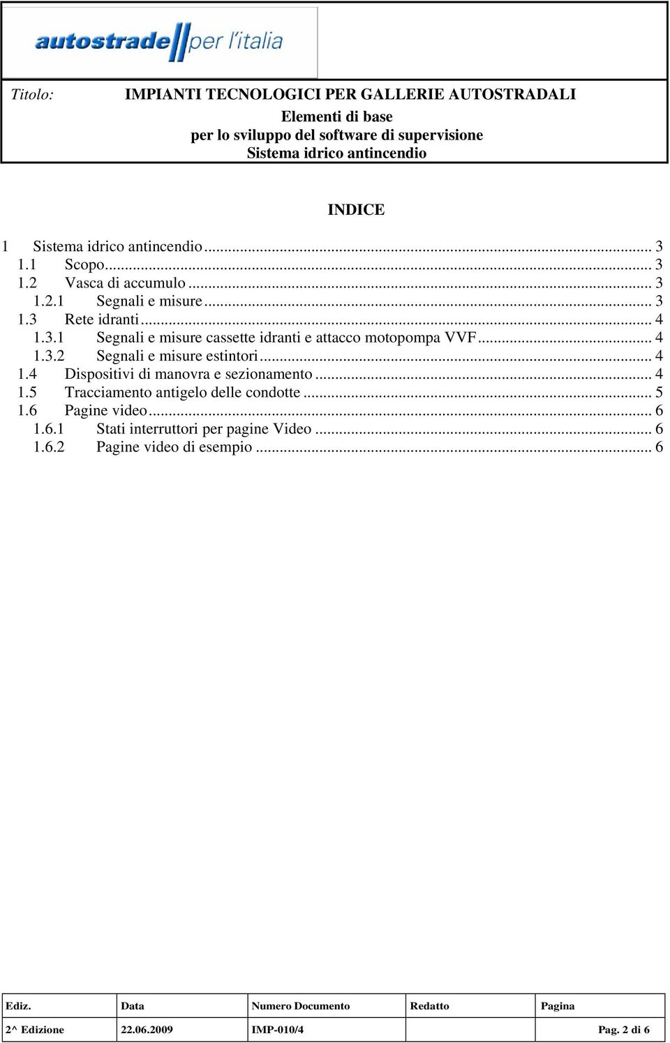 .. 5 1.6 Pagine video... 6 1.6.1 Stati interruttori per pagine Video... 6 1.6.2 Pagine video di esempio.