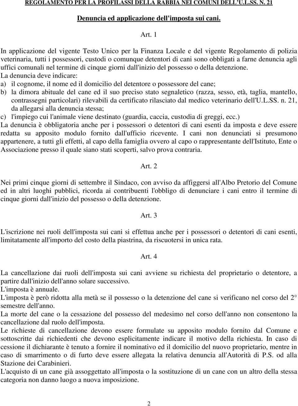 denuncia agli uffici comunali nel termine di cinque giorni dall'inizio del possesso o della detenzione.